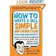 How To Write & Sell Simple Information For Fun And Profit: Your Guide To Writing
