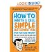 How to Write & Sell Simple Information for Fun and Profit: Your Guide to Writing and Publishing Books, E-Books, Articles, Special Reports, Audio Programs, DVDs, and Other How-To Content