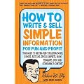 How to Write & Sell Simple Information for Fun and Profit: Your Guide to Writing and Publishing Books, E-Books, Articles, Special Reports, Audio Programs, DVDs, and Other How-To Content