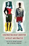 Constructing risky identities in policy and practice