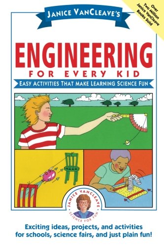 Janice VanCleave's Engineering for Every Kid: Easy Activities That Make Learning Science Fun