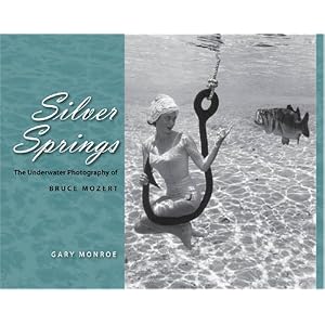 Silver Springs: The Underwater Photography of Bruce Mozert (Hardcover)