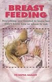 Breast Feeding: Everything You Wanted to Know But Didn't Know How or Whom to Ask