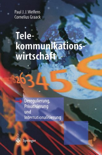 Telekommunikationswirtschaft: Deregulierung, Privatisierung und Internationalisierung (German Edition)
