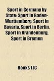 Sport in Germany by State: Sport in Baden-Wrttemberg, Sport in Bavaria, Sport in Berlin, Sport in Brandenburg, Sport in Bremen