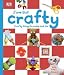 Crafty: Crafty Things to Make and Do