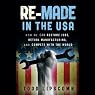Re-Made in the USA: How We Can Restore Jobs, Retool Manufacturing, and Compete with the World