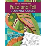 Fuse-And-Tell Journal Quilts: Create Your Story in Cloth ~ Laura Wasilowski