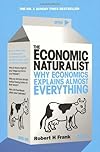 The Economic Naturalist: Why Economics Explains Almost Everything