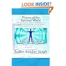 Visions of the Spiritual World: A Brief Description of the Spiritual Realm,  Its Different States of Existence, and the Destiny of Good and Evil Men as Seen in Visions