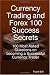 Currency Trading and Forex 100 Success Secrets - 100 Most Asked Questions on Becoming a Successful Currency Trader