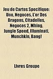 Jeu de Cartes Spcifique: Uno, Ngoces, L'Or Des Dragons, Citadelles, Ngoces 2, Mhing, Jungle Speed, Illuminati, Munchkin, Bang!-
