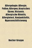 Allergologie: Allergie, Pollen, Allergen, Atopisches Ekzem, Histamin, Krustentiere, Handekzem, Allergische Rhinitis, Allergietest, Konjunktivitis, ... Antihistaminikum, Kreuzallergie, Quincke-Ödem