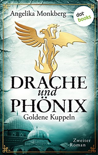 DRACHE UND PHÖNIX - Band 2: Goldene Kuppeln (German Edition)