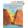 Grilled Cheese Please!: 50 Scrumptiously Cheesy Recipes