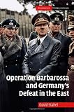 Operation Barbarossa and Germany's Defeat in the East (Cambridge Military Histories)