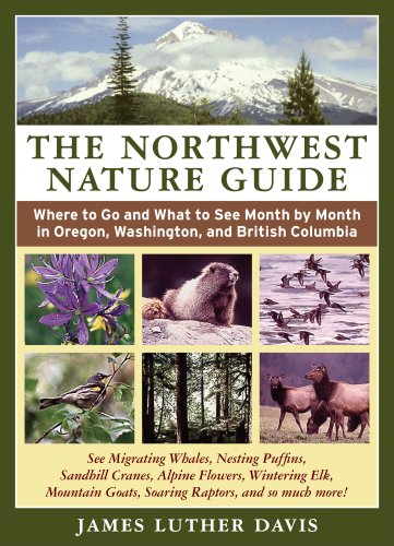 The Northwest Nature Guide: Where to Go and What to See Month by Month in Oregon, Washington, and British Columbia