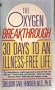 The Oxygen Breakthrough: 30 Days to an Illness-Free Life