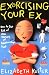 Exorcising Your Ex: How to Get Rid of the Demons of Relationships Past