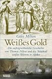 Produkt-Bild: Wei&szlig;es Gold: Die au&szlig;ergew&ouml;hnliche Geschichte von Thomas Pellow und das Schicksal wei&szlig;er Sklaven in Afrika