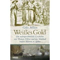 Wei�es Gold: Die au�ergew�hnliche Geschichte von Thomas Pellow und das Schicksal wei�er Sklaven in Afrika