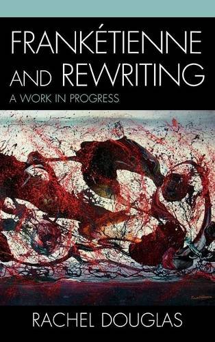 Franketienne and Rewriting: A Work in Progress (After the Empire: the Francophone World and Postcolonial France)