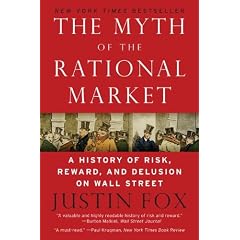 The Myth Of The Rational Market: A History of Risk, Reward, and Delusion on Wall Street