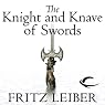 The Knight and Knave of Swords: The Adventures of Fafhrd and the Gray Mouser