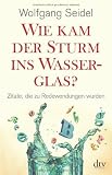 Produkt-Bild: Wie kam der Sturm ins Wasserglas?: Zitate, die zu Redewendungen wurden