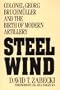 Steel Wind: Colonel Georg Bruchmuller and the Birth of Modern Artillery