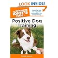 The Complete Idiot's Guide to Positive Dog Training, 3rd Edition (Complete Idiot's Guides (Lifestyle Paperback))
