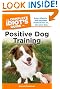 The Complete Idiot's Guide to Positive Dog Training, 3rd Edition