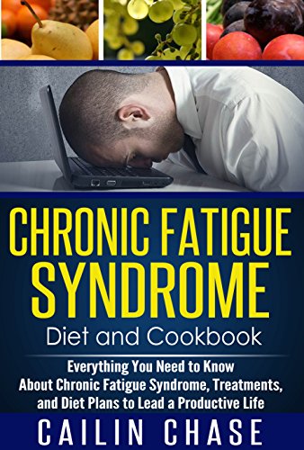 Chronic Fatigue Syndrome CFS: Everything You Need to Know About Chronic Fatigue Syndrome CFS, Treatments, and Diet Plans to Lead a Productive Life (CFS Guide)