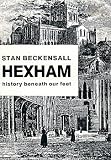 Hexham : history beneath our feet