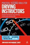 Practical teaching skills for driving instructors : develop and improve your teaching, training and coaching skills