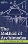 The Method of Archimedes, recently discovered by Heiberg: A supplement to the Works of Archimedes