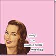 honey, you couldn't handle half of me Sticky Notes by anne taintor