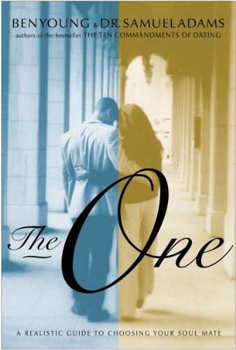 The One: A Realistic Guide to Choosing Your Soul Mate, by Dr. Ben Young The One: A Realistic Guide to Choosing Your Soul Mate, by Dr. Ben Young