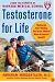 Testosterone for Life: Recharge Your Vitality, Sex Drive, Muscle Mass, and Overall Health
