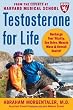 Testosterone for Life: Recharge Your Vitality, Sex Drive, Muscle Mass, and Overall Health