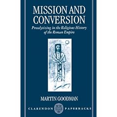 Mission and Conversion: Proselytizing in the Religious History of the Roman Empire (Clarendon Paperbacks)
