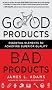 Good Products, Bad Products: Essential Elements to Achieving Superior Quality