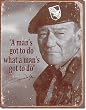 John Wayne - Man's Gotta Do Metal Tin Sign 12.5"W x 16"H