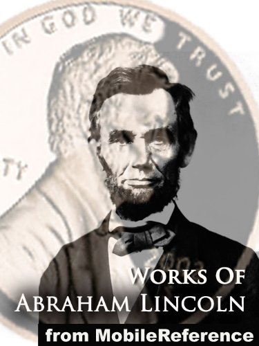 Textbook - Works of Abraham Lincoln. Includes Inaugural Addresses, State of the Union Addresses, Cooper's Union Speech, Gettysburg Address, House Divided Speech, ... Emancipation Proclamation and MORE (mobi)
