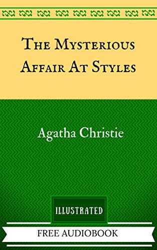 The Mysterious Affair At Styles: By Agatha Christie - Illustrated And Unabridged (FREE AUDIOBOOK INCLUDED)