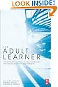The Adult Learner: The definitive classic in adult education and human resource development