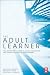 The Adult Learner, Seventh Edition: The definitive classic in adult education and human resource development