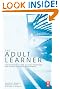 The Adult Learner, Seventh Edition: The definitive classic in adult education and human resource development
