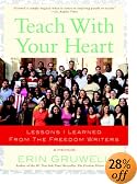 Teach With Your Heart: Lessons I Learned from The Freedom Writers