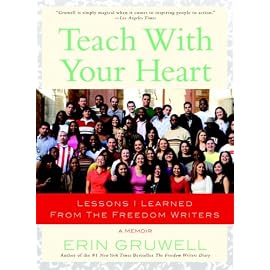 Teach With Your Heart: Lessons I Learned from the Freedom Writers, A Memoir